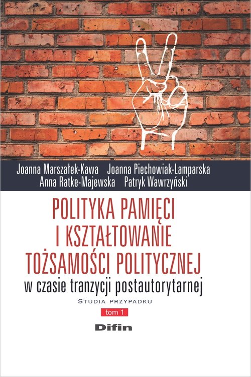 Polityka pamięci i kształtowanie tożsamości politycznej w czasie tranzycji postautorytarnej. Studia