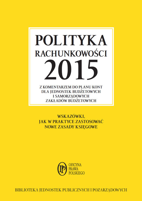 Polityka rachunkowości 2015 z komentarzem do planu kont dla jednostek budżetowych i samorządowych zakładów budżetowych
