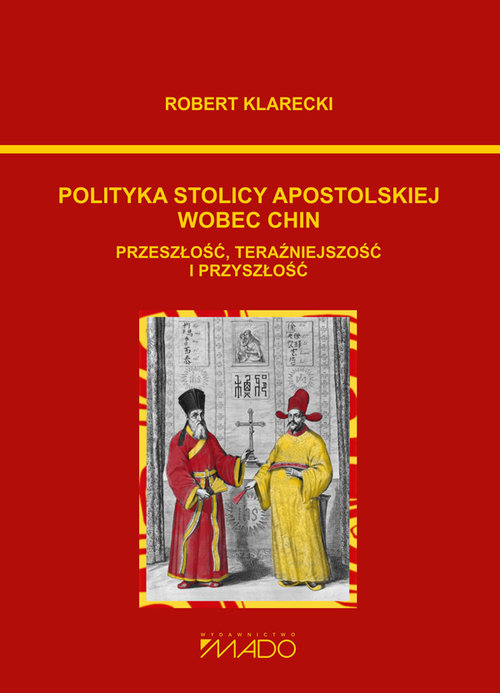 Polityka Stolicy Apostolskiej wobec Chin. Przeszłość, teraźniejszość, przyszłość