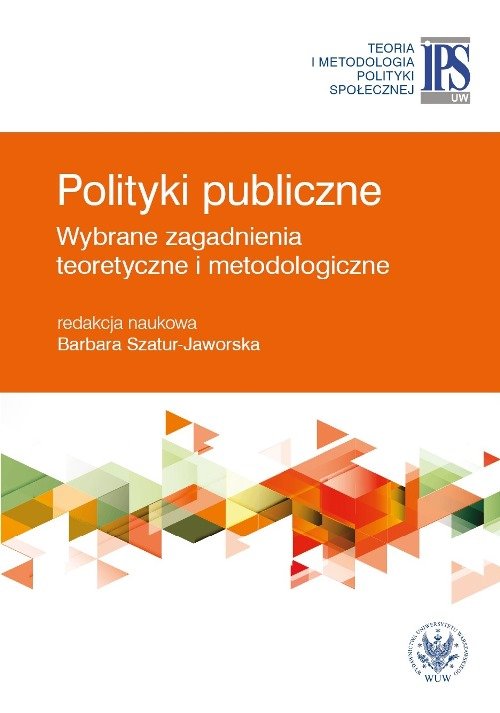 Polityki publiczne - wybrane zagadnienia teoretyczne i metodologiczne