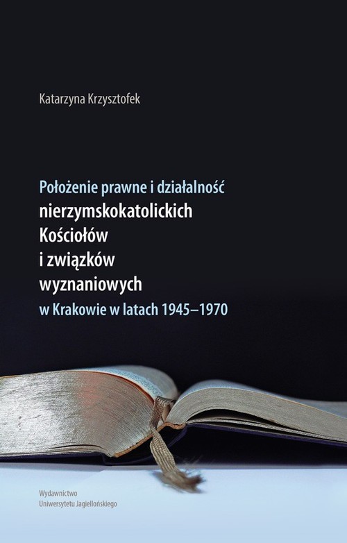 Położenie prawne i działalność nierzymskokatolickich kościołów i związków wyznaniowych w Krakowie w