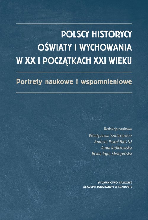 Polscy historycy oświaty i wychowania w XX i początkach XXI  wieku