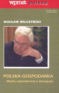Polska gospodarka. Między racjonalnością a demagogią