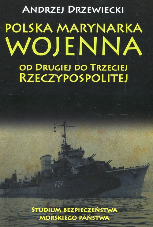 Polska Marynarka Wojenna od Drugiej do Trzeciej Rzeczypospolitej Studium bezpieczeństwa morskiego pa