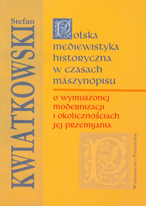 Polska mediewistyka historyczna w czasach maszynopisu. O wymuszonej modernizacji i okolicznościach jej przemijania
