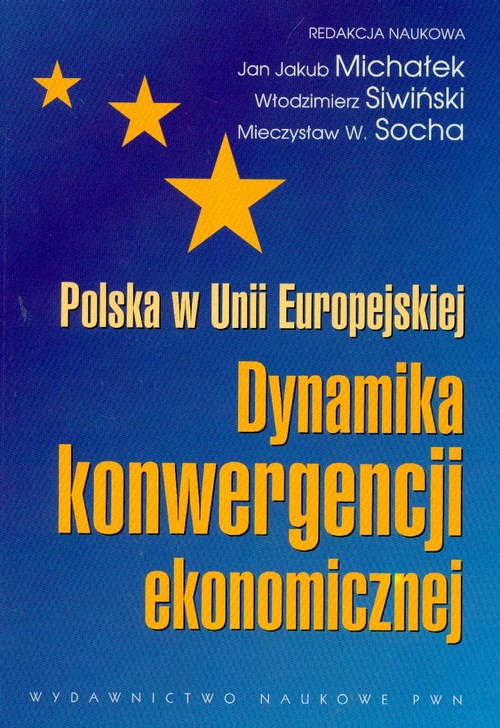 Polska w Unii Europejskiej Dynamika konwergencji ekonomicznej