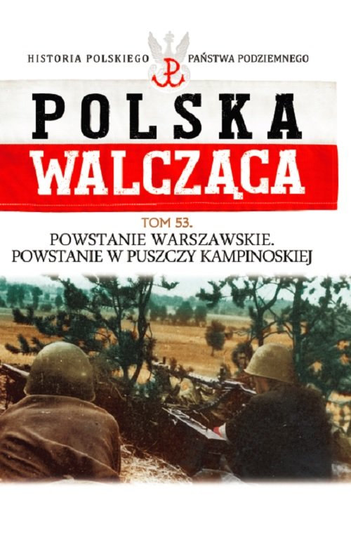 Polska Walcząca Tom 53 Powstanie Warszawskie Powstanie w Puszczy Kampinoskiej