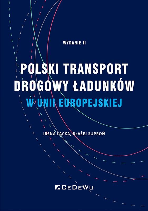 Polski transport drogowy ładunków w Unii Europejskiej. Stan obecny i perspektywy (wyd. II)