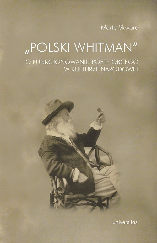 "Polski Whitman". O funkcjonowaniu poety obcego w kulturze narodowej