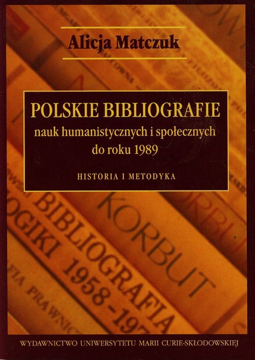 Polskie bibliografie nauk humanistycznych i społecznych do roku 1989. Historia i metodyka