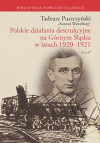 Polskie działania destrukcyjne na Górnym Śląsku w latach 1920-1921