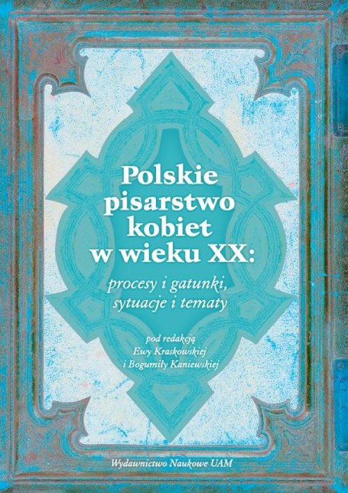 Polskie pisarstwo kobiet w wieku XX: procesy i gatunki, sytuacje i tematy
