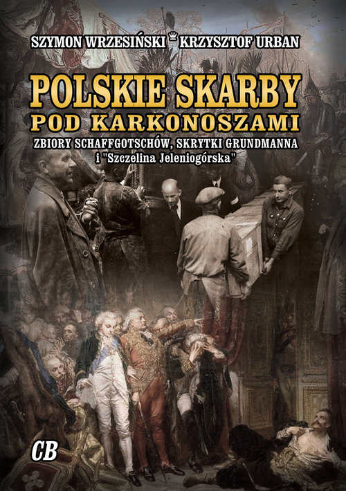 Polskie skarby pod Karkonoszami. Skarby Schaffgotschów, skrytki Grundmanna i 