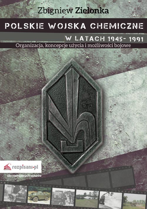 Polskie wojska chemiczne w latach 1945-1991. Organizacja, koncepcje użycia i możliwości bojowe