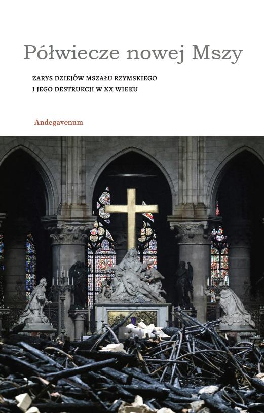 Półwiecze nowej Mszy Zarys dziejów Mszału rzymskiego i jego destrukcji w XX wieku