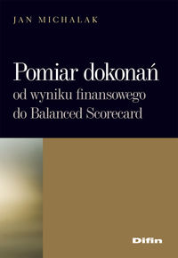 Pomiar dokonań. Od wyniku finansowego do Balanced Scorecard