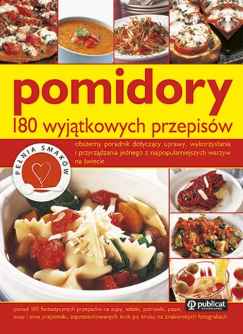 Pomidory. 180 wyjątkowych przepisów
