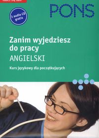PONS Zanim wyjedziesz do pracy Angielski Podręcznik z zestawem płyt Kurs językowy dla początkujących
