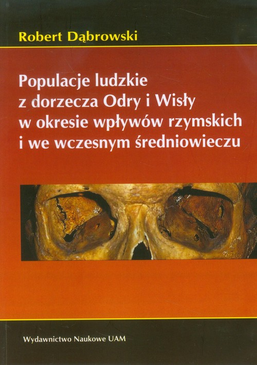 Populacje ludzkie z dorzecza Odry i Wisły w okresie wpływów rzymskich i we wczesnym średniowieczu