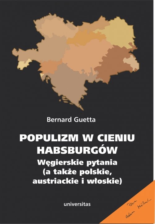 Populizm w cieniu Habsburgów Węgierskie pytania a także polskie, austriackie i włoskie
