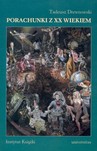 Porachunki z XX wiekiem. Szkice i rozprawy literackie