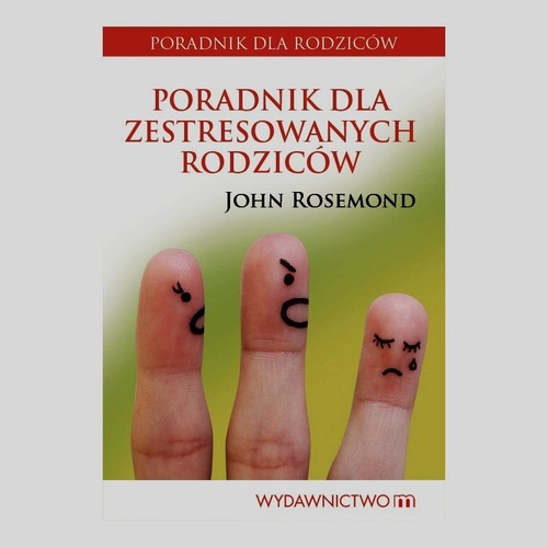 Poradnik dla zestresowanych rodziców