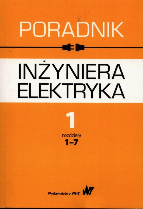 Poradnik inżyniera elektryka Tom 1 rozdziały 1-7