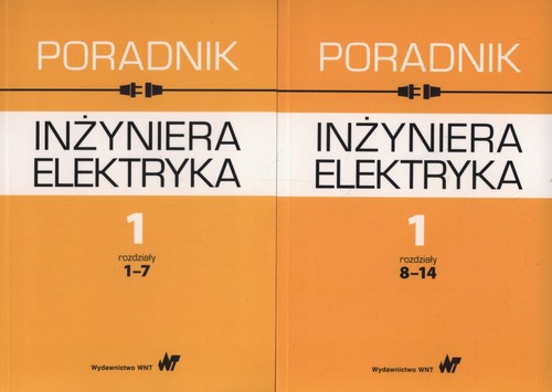 Poradnik inżyniera elektryka Tom 1 rozdziały 1-7 i 8-14