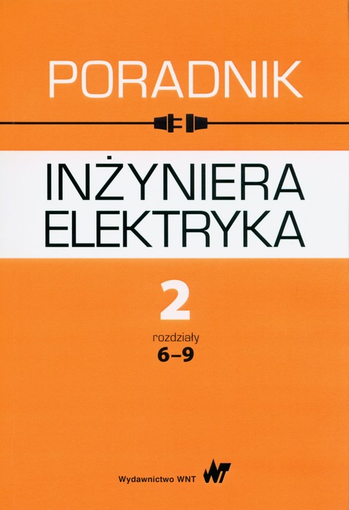 Poradnik inżyniera elektryka Tom 2 rozdziały 6-9