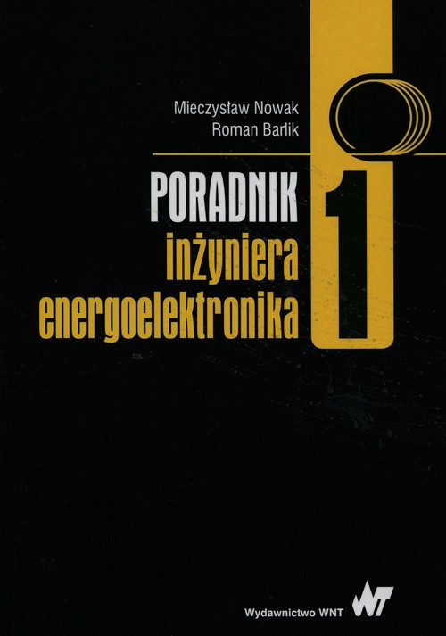 Poradnik inżyniera energoelektronika Tom 1