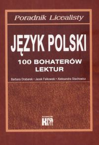 Język polski. 100 bohaterów lektur. Poradnik licealisty - szkoła ponadgimnazjalna