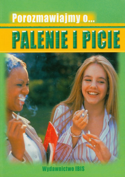 Porozmawiajmy o ...Palenie i picie