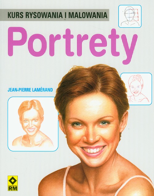 Portrety. Kurs rysowania i malowania