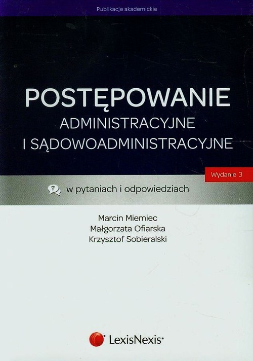 Postępowanie administracyjne i sądowoadministracyjne w pytaniach i odpowiedziach