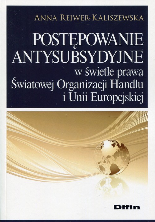 Postępowanie antysubsydyjne w świetle prawa Światowej Organizacji Handlu i Unii Europejskiej