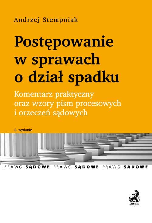 Postępowanie w sprawach o dział spadku. Komentarz praktyczny oraz wzory pism procesowych i orzeczeń