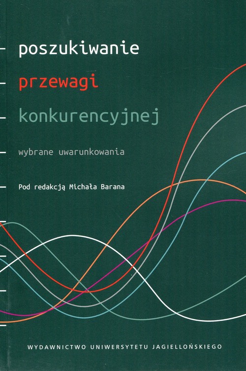 Poszukiwanie przewagi konkurencyjnej. Wybrane uwarunkowania