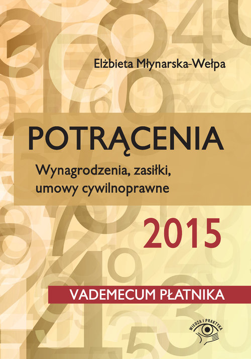 Vademecum płatnika 2015. Potrącenia. Wynagrodzenia, zasiłki, umowy cywilnoprawne