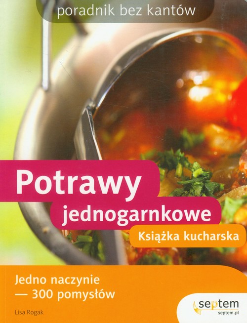 Potrawy jednogarnkowe. Książka kucharska. Poradnik bez kantów