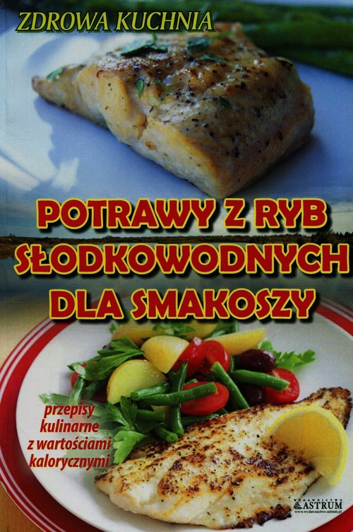 Potrawy z ryb słodkowodnych dla smakoszy