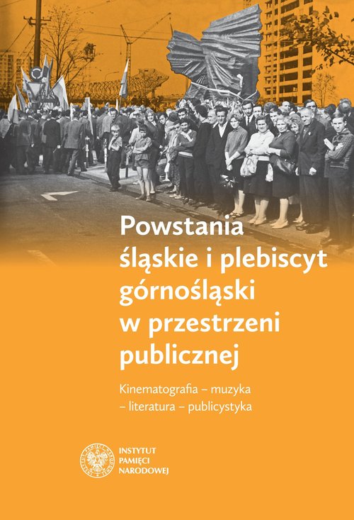 Powstania śląskie i plebiscyt górnośląski w przestrzeni publicznej