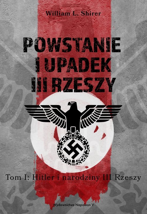 Powstanie i upadek III Rzeszy Tom 1