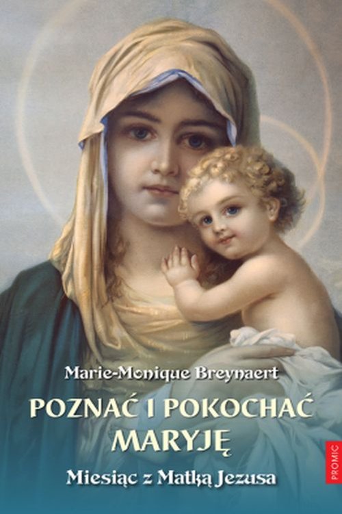 Poznać i pokochać Maryję. Miesiąc z Matką Jezusa