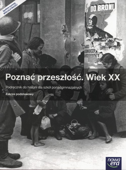 Historia. Poznać przeszłość. Wiek XX. Zakres podstawowy. Klasa 1-3. Podręcznik - szkoła ponadgimnazjalna