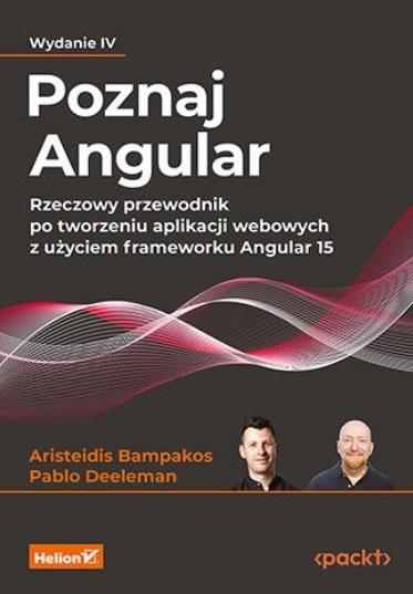 Poznaj Angular. Rzeczowy przewodnik po tworzeniu aplikacji webowych z użyciem frameworku Angular 15