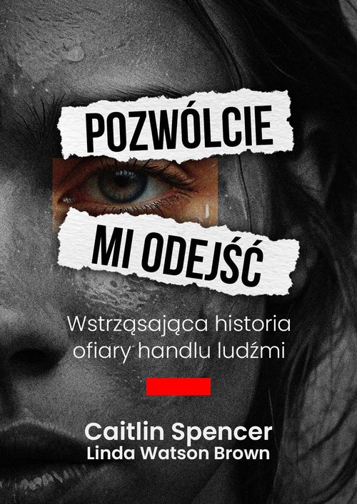 Pozwólcie mi odejść Wstrząsająca historia ofiary handlu ludźmi