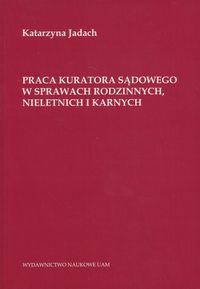 Praca kuratora sądowego w sprawach rodzinnych nieletnich i karnych