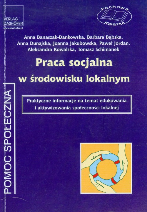 Praca socjalna w środowisku lokalnym. Praktyczne informacje na temat edukowania i aktywizowania społeczności lokalnej