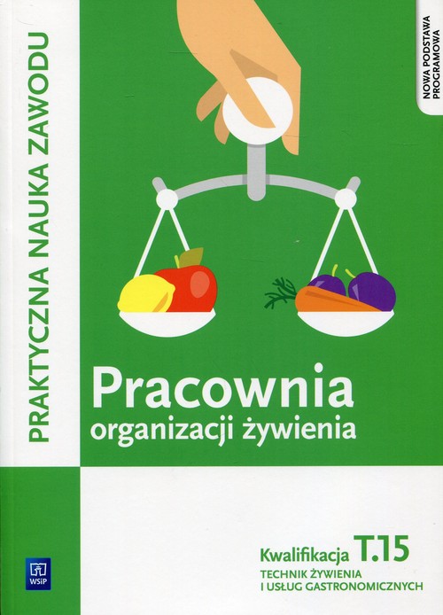 Pracownia organizacji żywienia Kwalifikacja T.15 Praktyczna nauka zawodu