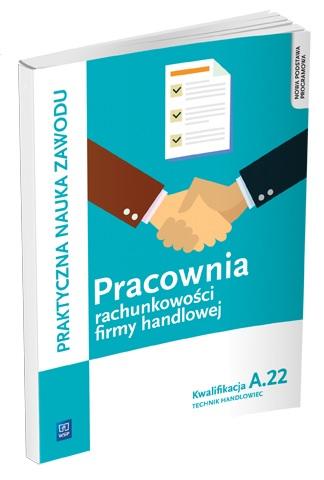 Pracownia rachunkowości firmy handlowej. Prowadzenie działalności handlowej. Kwalifkacja A.22